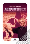 Un suicidio imperfetto: Raul Gardini: storia di una vita da corsaro e di una morte sospetta. E-book. Formato EPUB ebook di Fabrizio Spagna