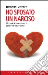 Ho sposato un narciso: Manuale di sopravvivenza per donne innamorate. E-book. Formato EPUB ebook