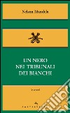 Un nero nei tribunali dei bianchi. E-book. Formato EPUB ebook