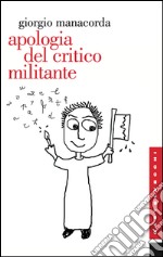 Apologia del critico militante. E-book. Formato EPUB ebook