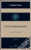 Un'autobiografia. E-book. Formato EPUB ebook di Giordano Bruno