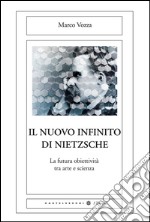 Il nuovo infinito di Nietzsche: La futura obiettività tra arte e scienza. E-book. Formato EPUB ebook