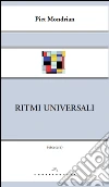 Ritmi universali. E-book. Formato EPUB ebook di Piet Mondrian