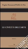 Le civiltà dell'arte. E-book. Formato EPUB ebook di Eugène Emmanuel Viollet-le-Duc