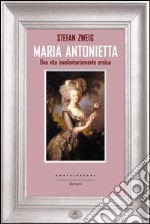 Maria Antonietta: Una vita involontariamente eroica. E-book. Formato EPUB