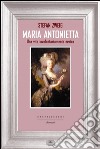 Maria Antonietta: Una vita involontariamente eroica. E-book. Formato EPUB ebook