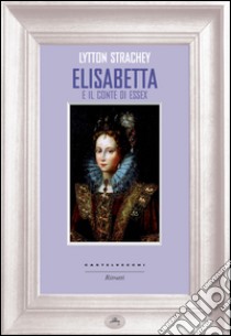 Elisabetta e il conte Essex. E-book. Formato EPUB ebook di Strachey Lytton