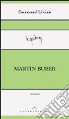 Martin Buber. E-book. Formato EPUB ebook di Emmanuel Lévinas