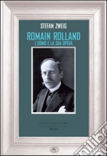 Romain Rolland. L'uomo e la sua opera. E-book. Formato EPUB ebook di Stefan Zweig