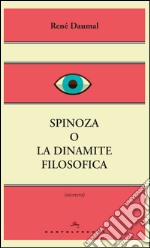 Spinoza o la dinamite filosofica. E-book. Formato EPUB ebook