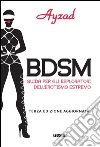 BDSM: Guida per esploratori dell’erotismo estremo. E-book. Formato EPUB ebook di Ayzad