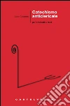 Catechismo anticlericale per credenti e laici. E-book. Formato EPUB ebook di Aldo Colonna