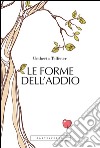 Le forme dell'addio. Effetti collaterali dell'amore. E-book. Formato EPUB ebook di Umberta Telfener