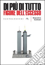 Di più di tutto. Figure dell'eccesso. E-book. Formato EPUB ebook