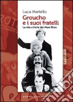 Groucho e i suoi fratelli: La vita e l'arte dei Marx Bros. E-book. Formato EPUB ebook