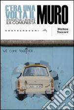 C'era una volta il muro: Viaggio nell'europa ex-comunista. E-book. Formato EPUB ebook