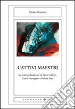 Cattivi maestri: La controeducazione di René Schérer, Raoul Vaneigem e Hakim Bey. E-book. Formato EPUB ebook