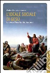 L'ideale sociale di Gesù: La vera filosofia del Vangelo. E-book. Formato EPUB ebook