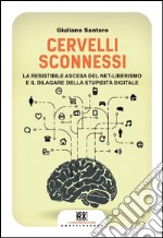 Cervelli sconnessi: La resistibile ascesa del net-liberismo e il dilagare della stupidità digitale. E-book. Formato EPUB ebook