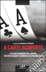 A carte scoperte: I flussi di denaro nel gaming tra riciclaggio e criminalità organizzata. E-book. Formato EPUB ebook