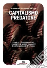 Capitalismo predatore: Come gli Usa fermarono i progetti di Mattei e Olivetti e normalizzarono l’Italia. E-book. Formato EPUB ebook