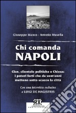 Chi comanda Napoli: Clan, clientele politiche e Chiesa: i poteri forti che da vent'anni mettono sotto scacco la città. E-book. Formato EPUB ebook