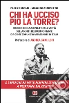 Chi ha ucciso Pio La Torre?: Omicidio di mafia o politico? La verità sulla morte del più importante dirigente comunista assassinato in Italia. E-book. Formato EPUB ebook di Paolo Mondani