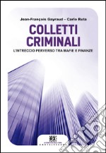 Colletti criminali: L'intreccio perverso tra mafie e finanze. E-book. Formato EPUB ebook