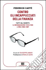 Contro gli incappucciati della finanza: Tutti gli scritti: Il Messaggero 1974-1986, L'Ora 1983-1987. E-book. Formato EPUB ebook