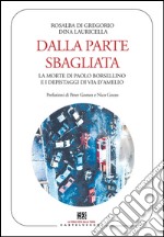 Dalla parte sbagliata: La morte di Paolo Borsellino e i depistaggi di via D’Amelio. E-book. Formato EPUB ebook