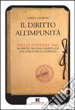 Il diritto all'impunità: Piazza Fontana 1969. Inchieste, processi e depistaggi. Una strage senza colpevoli. E-book. Formato EPUB ebook