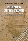 L'Europa oltre l'euro: Le ragioni del disastro economico e la ricostruzione del progetto comunitario. E-book. Formato EPUB ebook