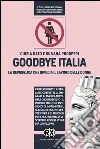 Goodbye Italia: La Repubblica che ripudia il lavoro delle donne. E-book. Formato EPUB ebook di Cinzia Dato Giurickovic