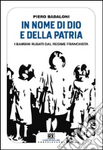 In nome di Dio e della patria: I bambini rubati dal regime franchista. E-book. Formato EPUB ebook