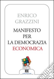 Manifesto per la democrazia economica. E-book. Formato EPUB ebook di Enrico Grazzini