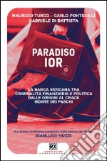 Paradiso Ior: La banca vaticana tra criminalità finanziaria, politica e riciclaggio di denaro. Dalle origini al crack Monte dei Paschi. E-book. Formato EPUB ebook