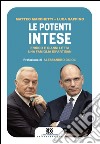 Le potenti intese: Enrico e Gianni Letta una famiglia bipartisan. E-book. Formato EPUB ebook di Matteo Marchetti