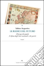 Le radici del futuro: L’Europa dei popoli, il rifiuto degli Stati nazionali e dei partiti. E-book. Formato EPUB ebook