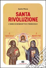 Santa rivoluzione: L'anno di Benedetto e Francesco. E-book. Formato EPUB ebook