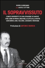 Il sopravvissuto: L'unico superstite di una stagione di sangue. I miei anni in prima linea nella lotta alla mafia con Borsellino, Falcone, Cassarà e Montana. E-book. Formato EPUB ebook