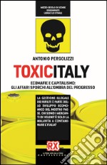 Toxicitaly: Ecomafie e capitalismo: gli affari sporchi all'ombra del progresso. E-book. Formato EPUB ebook