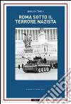 Roma sotto il terrore nazi-fascista. 8 settembre-4 giugno 1944. E-book. Formato EPUB ebook