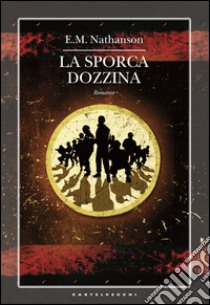 La sporca dozzina. E-book. Formato EPUB ebook di E. M. Nathanson