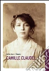 Camille Claudel. La sua vita. E-book. Formato EPUB ebook di Odile Ayral-Clause