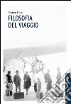 Filosofia del viaggio. E-book. Formato EPUB ebook di Franco Riva