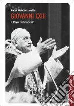 Giovanni XXIII: Il papa del Concilio. E-book. Formato EPUB ebook