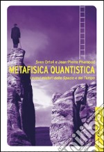 Metafisica quantistica. I nuovi misteri dello Spazio e del Tempo. E-book. Formato EPUB ebook