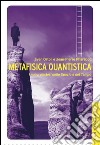 Metafisica quantistica. I nuovi misteri dello Spazio e del Tempo. E-book. Formato EPUB ebook