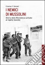 I nemici di Mussolini: Storia della Resistenza armata al regime fascista. E-book. Formato EPUB ebook