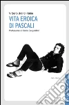 Vita eroica di Pascali. E-book. Formato EPUB ebook di Vittorio Rubiu